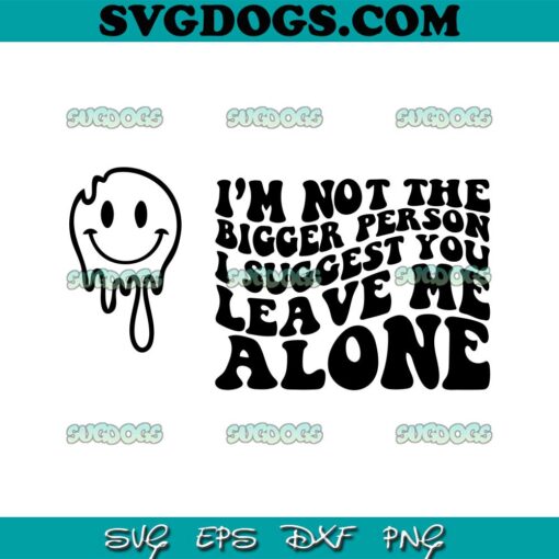 Im Not The Bigger Person SVG, I Suggest You Leave Me Alone SVG, Wavy Letters SVG PNG EPS DXF