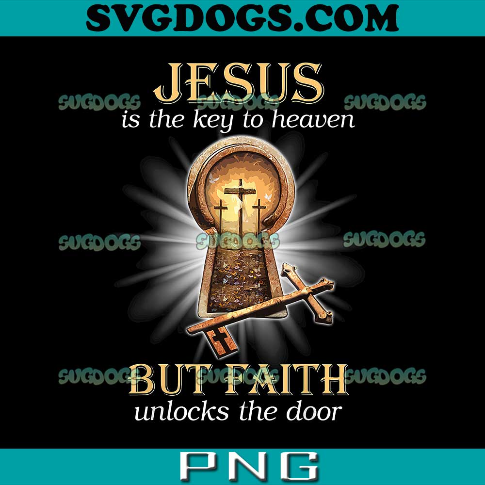 Jesus PNG, Jesus Is The Key To Heaven But Faith Unlocks Door PNG, Christian PNG