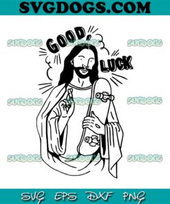 Jesus Good Luck SVG, Jesus God Skater SVG PNG EPS DXF