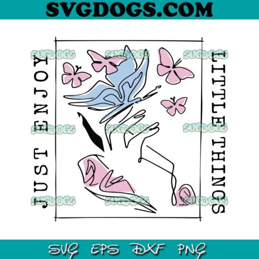 Just Enjoy Little Things SVG, Butterfly SVG, Little Things SVG PNG EPS DXF