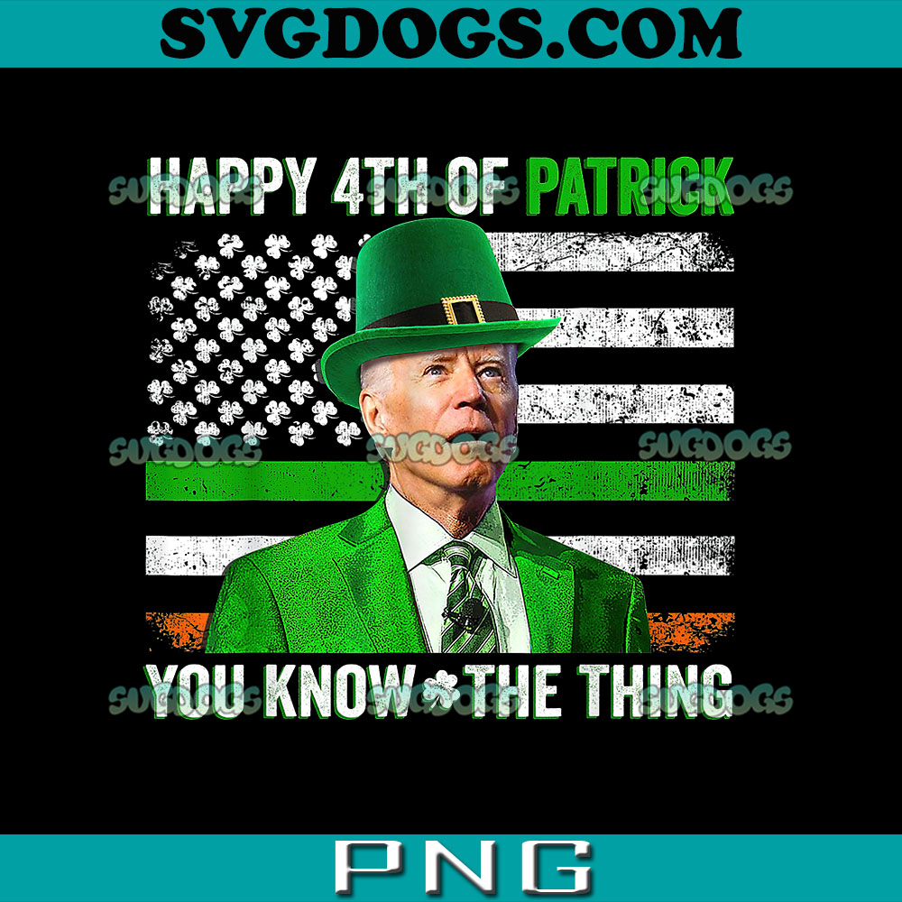 Leprechaun Biden PNG, Happy 4th Of Patrick You Know The Thing PNG, Biden St Patrick's Day PNG