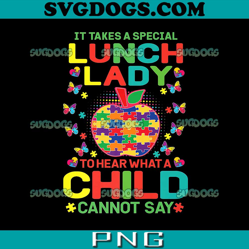 Lunch Lady Autism PNG, It Takes A Special Lunch Lady To Hear What A Child Cannot Say PNG, Autism Awareness PNG
