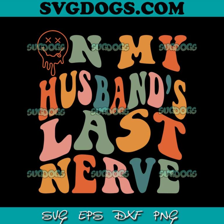 On My Husband's Last Nerve SVG #1