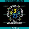 Down Right Perfect PNG, World Down Syndrome Day PNG, Rock Your Socks T21 PNG