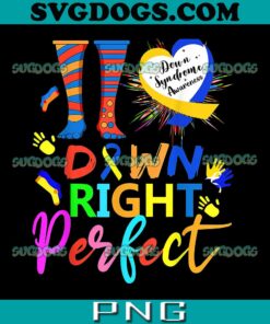 Down Syndrome Awareness PNG, Down Right Perfect PNG, Rock Your Socks T21 Awareness PNG