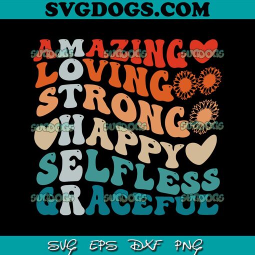 Amazing Loving Strong Happy Selfless Graceful SVG, Mothers Day SVG PNG EPS DXF