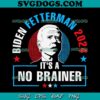 Biden Fetterman 2024 Its A No Brainer America Flag SVG PNG, Joe Biden SVG PNG EPS DXF