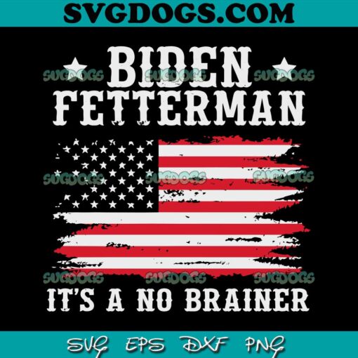 Biden Fetterman 2024 Its A No Brainer America Flag SVG PNG, Joe Biden SVG PNG EPS DXF