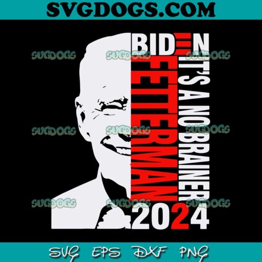 Biden Fetterman 2024 Its A No Brainer SVG PNG, Funny Anti Biden SVG PNG EPS DXF