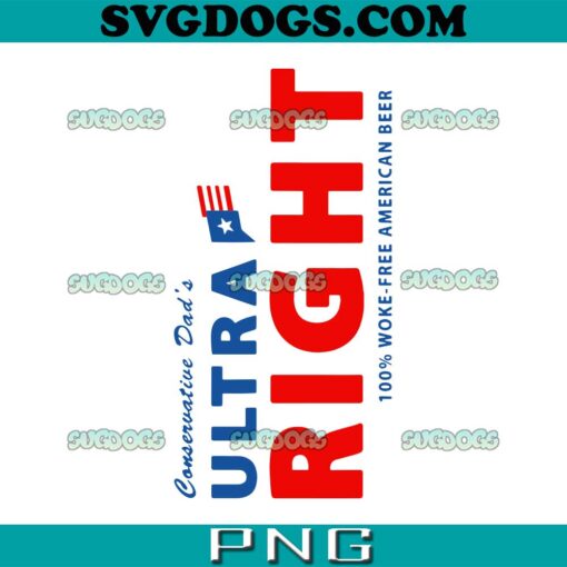 Conservative Dad’s Ultra Right SVG, 100% Work Free American Beer SVG, Beer SVG PNG EPS DXF