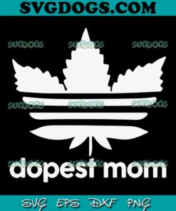 Dopest Mom Cannabis SVG, Weed SVG, 420 SVG, Mother Day Cannabis SVG PNG EPS DXF