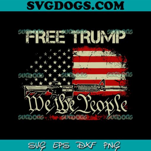 Free Trump We The People SVG, Donald Trump 2024 SVG, Trumpepublican Support SVG PNG EPS DXF