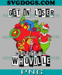 Get In Loser We Are Going To Whoville SVG, Christmas SVG PNG EPS DXF