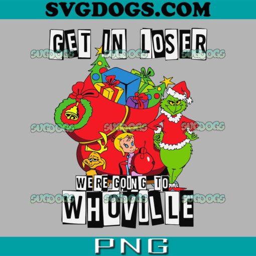 Get In Loser We Are Going To Whoville SVG, Christmas SVG PNG EPS DXF