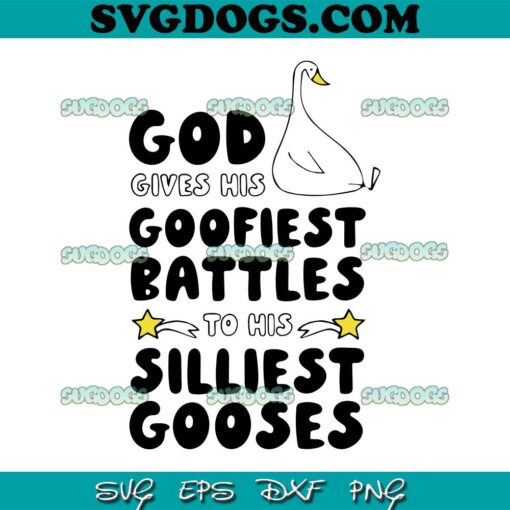 God Gives His Goofiest Battles SVG, To His Silliest Gooses SVG, Gooses SVG PNG EPS DXF