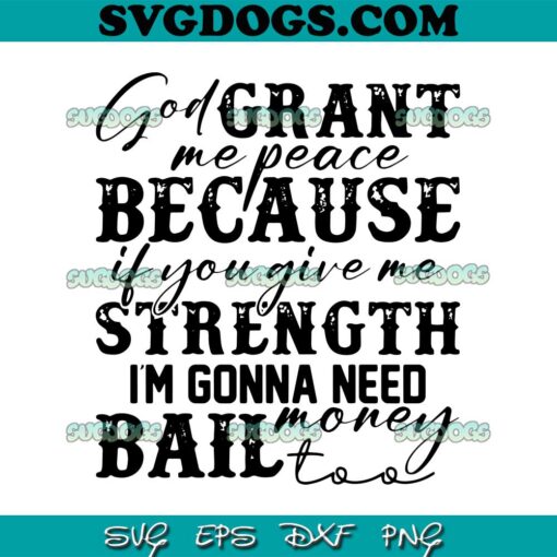 God Grant Me Strength SVG, I’m Gonna Need Money Too SVG, Funny Quote SVG PNG EPS DXF