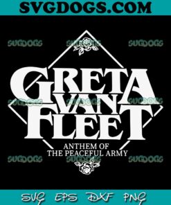 Greta Van Fleet Anthem Of The Peaceful Army SVG, Vintage Greta Van Fleet SVG, Rock Band SVG PNG EPS DXF