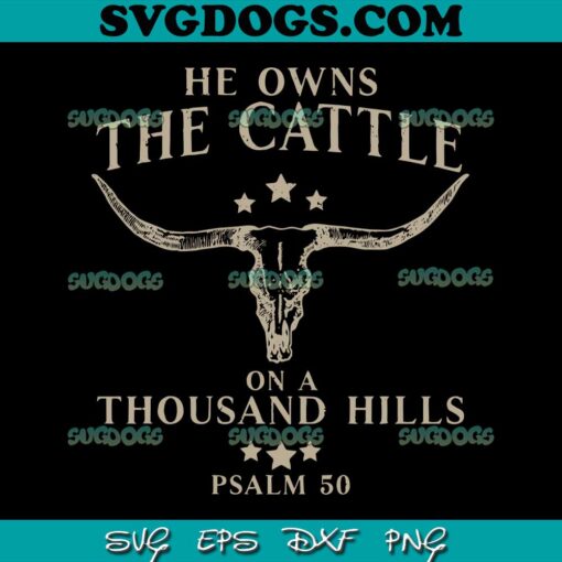 He Owns The Cattle On A Thousand Hill SVG, Yellowstone SVG PNG EPS DXF