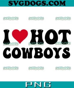 I Love Hot Cowboys SVG, I Heart Cowboys SVG, Country Western SVG PNG EPS DXF