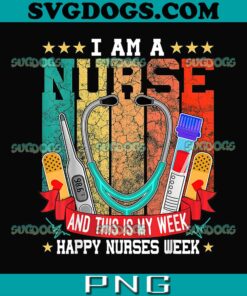 I Am A Nurse And This Is My Week PNG, Happy Nurses PNG, Nurse PNG