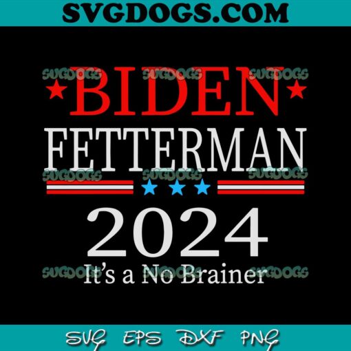 Joe Biden Fetterman 2024 SVG PNG, It’s A No Brainer SVG, It’s A Mp Brainer SVG PNG EPS DXF