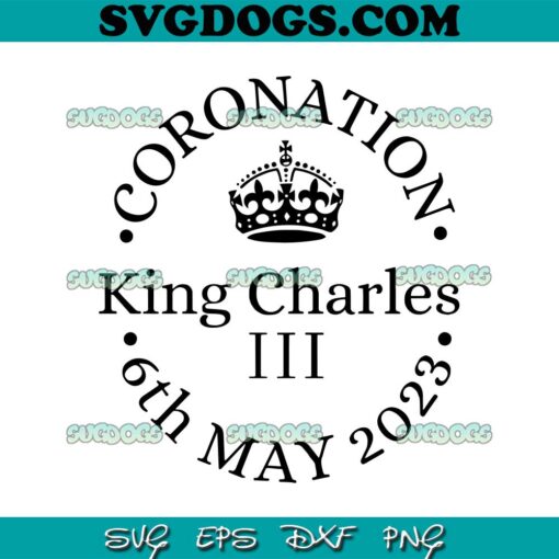 King Charles III SVG, Kings Coronation SVG, 6th May 2023 SVG PNG EPS DXF