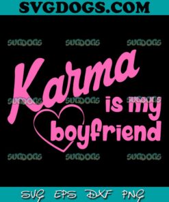 Karma Is My Boyfriend SVG, Taylor Swift SVG PNG EPS DXF