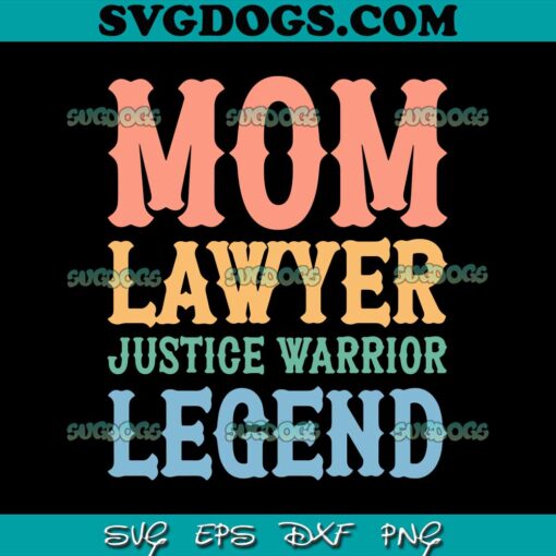 Mom Lawyer Justice Warrior Legend SVG, Lawyer Mom SVG, Mother SVG PNG EPS DXF