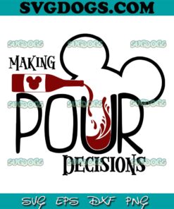 Making Pour Decisions SVG, Drink Disney SVG, Drink Mickey SVG PNG EPS DXF