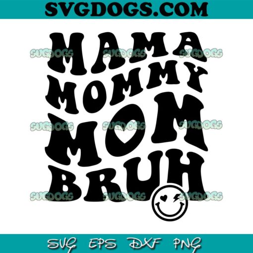 Mama Mommy Mom Bruh Smile SVG, Mom Hear SVG, Mother Day SVG PNG EPS DXF