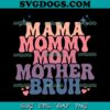 Mama Mommy Mom Bruh Smile SVG, Mom Hear SVG, Mother Day SVG PNG EPS DXF