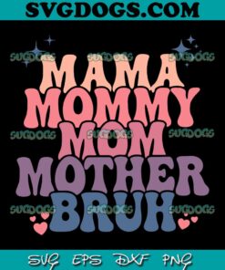 Mama Mommy Mom Mother Bruh SVG, Mothers Day SVG, Mama SVG PNG EPS DXF