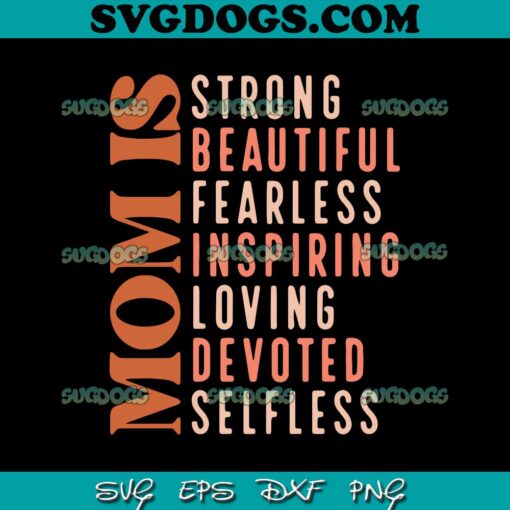 Mom Is Strong Beautiful Fearless Inspiring Loving Devoted Selfless SVG, Selfless Quotes SVG PNG EPS DXF