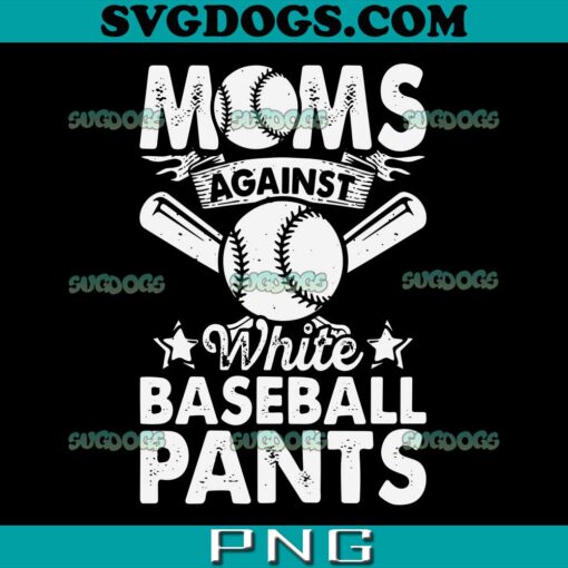 Moms Against White Baseball Pants SVG, Baseball Mom Humor SVG, Baseball Mom SVG PNG EPS DXF