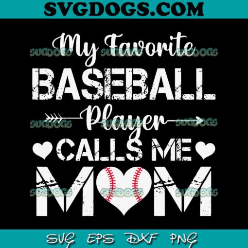 My Favorite Baseball Player Calls Me Mom SVG, Mothers Day SVG, Baseball Mom SVG PNG EPS DXF