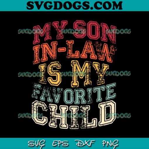 My Son In Law Is My Favorite Child SVG, Funny Family Matching SVG PNG EPS DXF