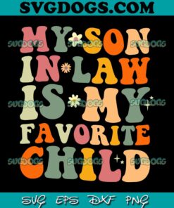 My Son In Law Is My Favorite Child SVG, Funny Family Humor Retro SVG PNG EPS DXF