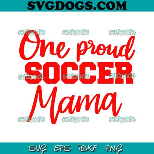 One Proud Soccer Mama SVG, Happy Mothers Day SVG, Mom SVG PNG EPS DXF