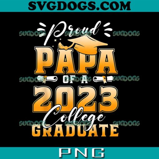 Proud Papa Of A 2023 College Graduate PNG, Graduation 2023 PNG, Dad PNG