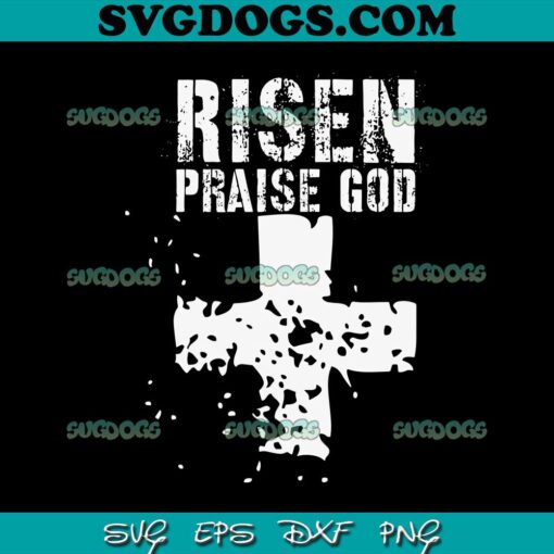 Risen Praise God SVG, Jesus Is Risen SVG, Jesus SVG PNG EPS DXF