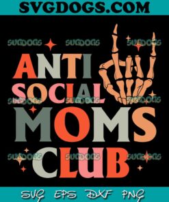 Anti Social Moms Club Skeleton Hand SVG, Mama SVG, Mother Day SVG PNG EPS DXF