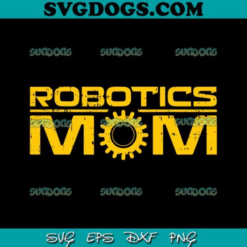 Robotics Mom SVG, Robotics Club SVG, Robotics Robotics SVG PNG EPS DXFSVG PNG EPS DXF