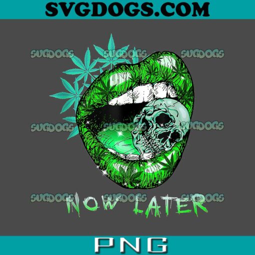 Now Later 420 Day PNG, Sexy Women Smoking Lips Weed PNG, Smoke Now PNG