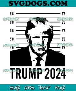 Trump 2024 SVG, Trump Mugshot 2024 SVG, Donald Trump SVG PNG EPS DXF