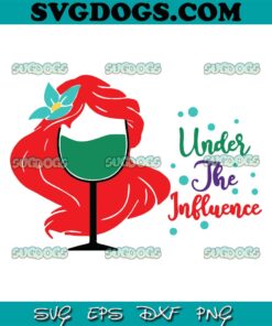 Under The Influence SVG, Disney Wine Glass SVG, Disney Ariel SVG PNG EPS DXF