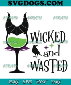 Wicket And Wasted SVG, Wicked And Wasted Evil Queen SVG, Evil Queen Wine SVG PNG EPS DXF