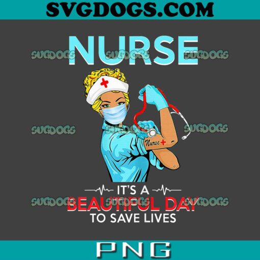 Womens Nurse It’s A Beautiful Day To Save Lives PNG, Nurse PNG