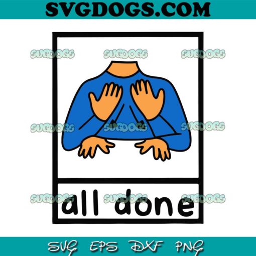 All Done SVG, All Done Sign Language Speech Pathology Aac Sped Teacher SVG PNG EPS DXF