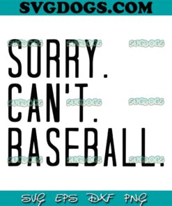 Sorry Can’t Baseball SVG, Baseball Mom SVG, Baseball SVG, Baseball All Day SVG, Baseball SVG PNG EPS DXF