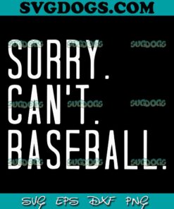 Sorry Can’t Baseball SVG, Baseball Mom SVG, Baseball SVG, Baseball All Day SVG, Baseball SVG PNG EPS DXF